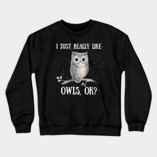 I Just Really like Owls Ok, Cute Owl Crewneck Sweatshirt